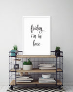 Friday I'm in Love Art Print | Black and White Art  by The Good Poster Company