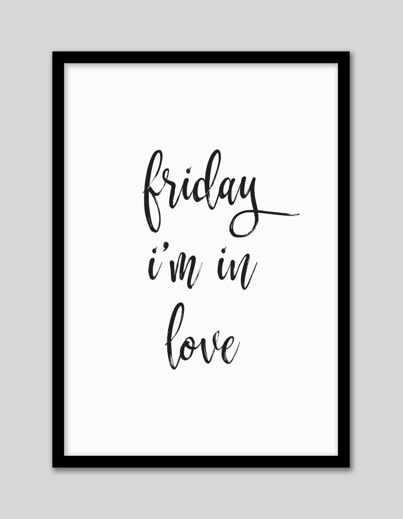 Friday I'm in Love Art Print | Black and White Art NZ | The Good Poster Co.