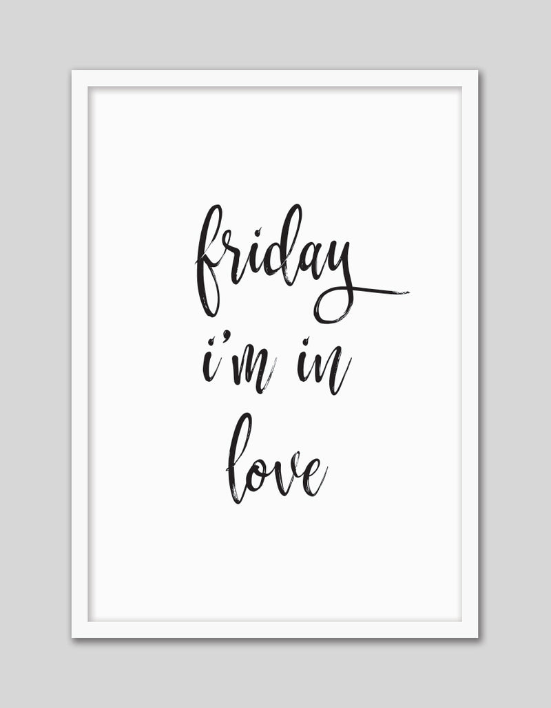 Friday I'm in Love Art Print | Black and White Art NZ | The Good Poster Co.