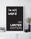 I'm not Weird Art Print | Black and White Art NZ | The Good Poster Co.