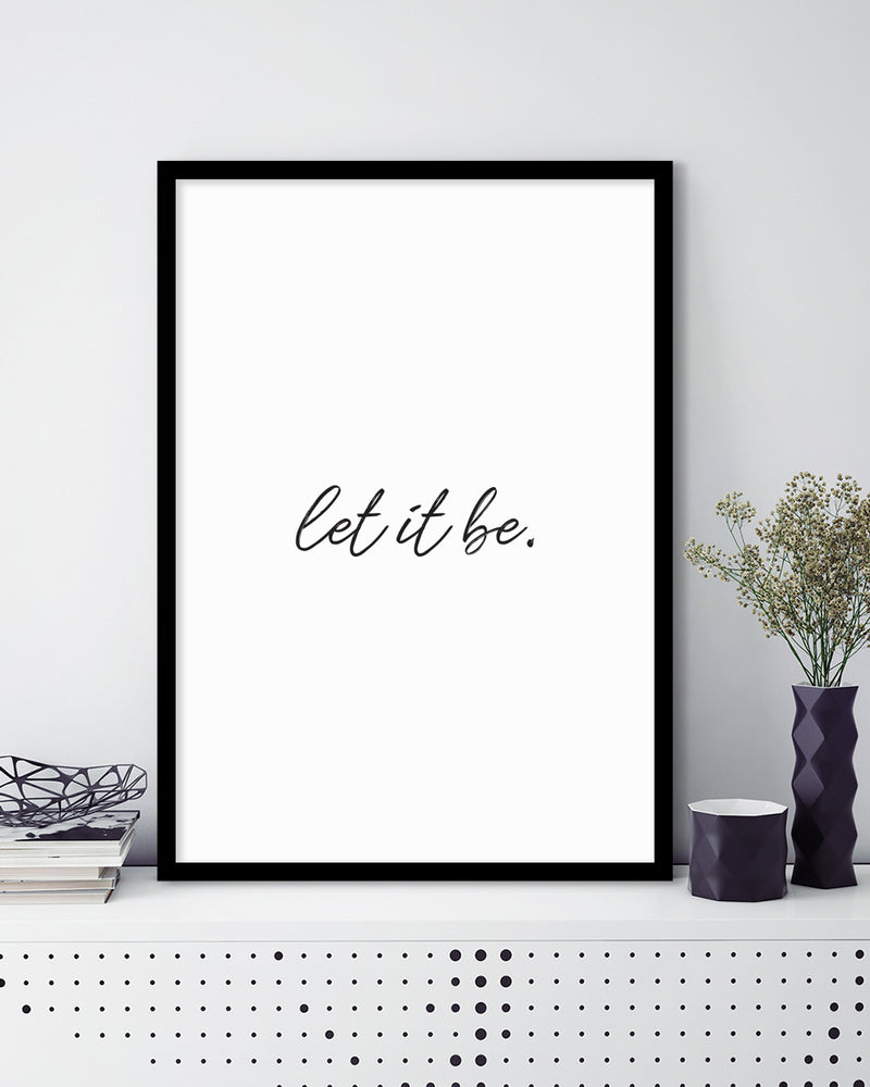 Let It Be Art Print | Black and White Art NZ | The Good Poster Co.