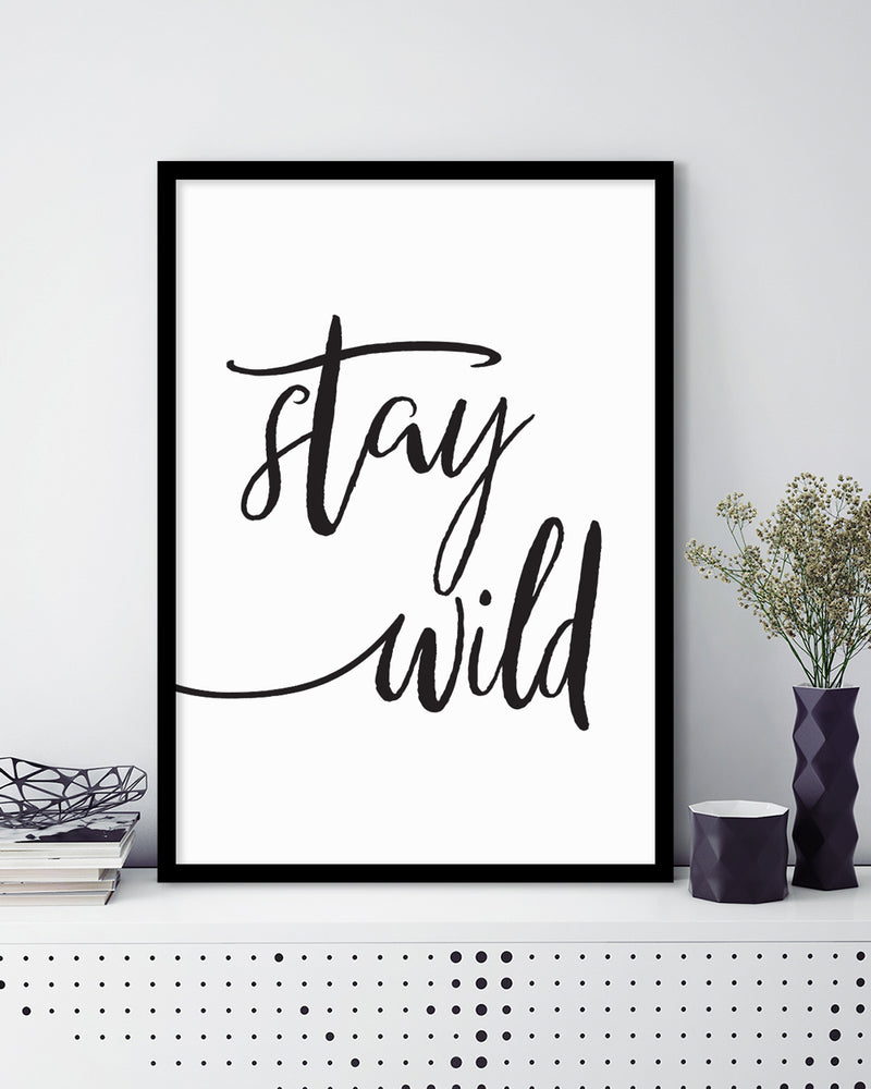 Stay Wild Art Print | Black and White Art NZ | The Good Poster Co.