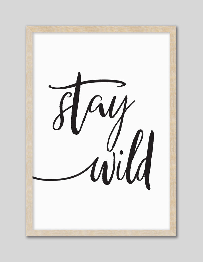 Stay Wild Art Print | Black and White Art NZ | The Good Poster Co.